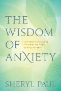 Wisdom of Anxiety How Worry & Intrusive Thoughts Are Gifts to Help You Heal