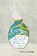 Kintsugi The Japanese Art of Embracing the Imperfect & Loving Your Flaws