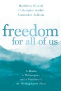 Freedom for All of Us A Monk a Philosopher & a Psychiatrist on Finding Inner Peace