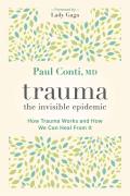 Trauma The Invisible Epidemic How Trauma Works & How We Can Heal From It