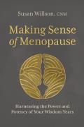 Making Sense of Menopause Harnessing the Power & Potency of Your Wisdom Years