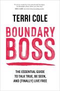 Boundary Boss The Essential Guide to Talk True Be Seen & Finally Live Free