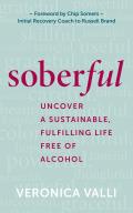 Soberful Uncover a Sustainable Fulfilling Life Free of Alcohol