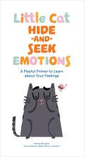 Little Cat Hide & Seek Emotions A Playful Primer to Learn about Your Feelings