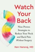 Watch Your Back Nine Proven Strategies to Reduce Your Neck & Back Pain Without Surgery