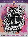 F@#k The Chicken Soup: Swear Word Adult Coloring Book