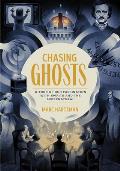 Chasing Ghosts A Tour of Our Fascination with Spirits & the Supernatural
