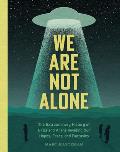 We Are Not Alone The Extraordinary History of UFOs & Aliens Invading Our Hopes Fears & Fantasies