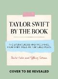 Taylor Swift by the Book: The Literature Behind the Lyrics, from Fairy Tales to Tortured Poets