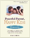 Peaceful Parent Happy Kids Workbook Using Mindfulness & Connection to Raise Resilient Joyful Children & Rediscover Your Love of Parenting