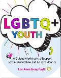 Lgbtq+ Youth: A Guided Workbook to Support Sexual Orientation and Gender Identity
