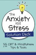 The Anxiety and Stress Solution Deck: 55 CBT & Mindfulness Tips & Tools