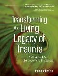 Transforming the Living Legacy of Trauma A Workbook for Survivors & Therapists