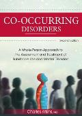 Co Occurring Disorders A Whole Person Approach to the Assessment & Treatment of Substance Use & Mental Disorders 2nd Edition