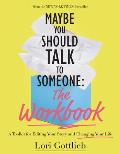 Maybe You Should Talk to Someone The Workbook A Toolkit for Editing Your Story & Changing Your Life