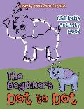 The Beginner's Dot to Dot Children's Activity Book