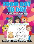 From Dot to Dot: A Toddler Activity Book