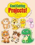Cool Cutting Projects! Kids Cut Outs Activity Book