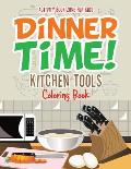 Dinner Time! Kitchen Tools Coloring Book