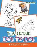 The Great Dot To Dot Kid's Activity Book