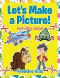 Let's Make a Picture! Activity Book