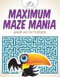Maximum Maze Mania: Maze Activity Book