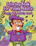 Coloring Book For Young Adults Super Fun Activity Book
