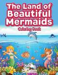 The Land of Beautiful Mermaids Coloring Book