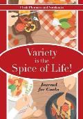 Variety is the Spice of Life! Journal for Cooks