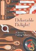 Delectable Delight! A Journal for Cooking Enthusiasts