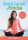 Stretch Yourself to Perfection: A Yogi's Yoga Journal