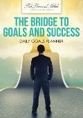 The Bridge to Goals and Success: Daily Goals Planner