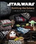 Star Wars Knitting the Galaxy The Official Star Wars Knitting Pattern Book