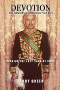 Devotion: The Memoirs of Mehrdad Pahlbod: Serving the Last Shah of Iran