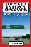 Secret Stories of Extinct Walt Disney World: The World That Disappeared