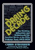 The Daring Decade [Volume Two, 1975-1979]: The Exciting, Influential, and Bodaciously Fun American Movies of the 1970s