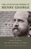 The Annotated Works of Henry George: Social Problems and The Condition of Labor, Volume 3
