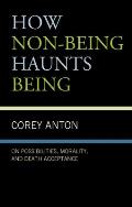 How Non-being Haunts Being: On Possibilities, Morality, and Death Acceptance