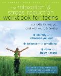 Relaxation & Stress Reduction Workbook for Teens CBT Skills to Help You Deal with Worry & Anxiety