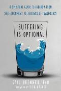Suffering Is Optional A Spiritual Guide to Freedom from Self Judgment & Feelings of Inadequacy