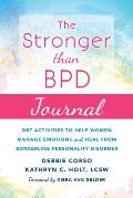 Stronger Than BPD Journal DBT Activities to Help Women Manage Emotions & Heal from Borderline Personality Disorder