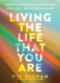 Living the Life That You Are: Finding Wholeness When You Feel Lost, Isolated, and Afraid