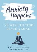 Anxiety Happens 52 Ways to Find Peace of Mind