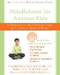 Mindfulness for Anxious Kids A Workbook to Help Children Cope with Anxiety Stress & Worry