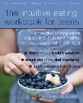Intuitive Eating Workbook for Teens A Non Diet Body Positive Approach to Building a Healthy Relationship with Food