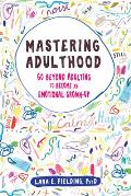 Mastering Adulthood Go Beyond Adulting to Become an Emotional Grown Up