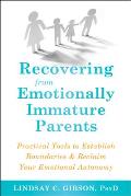 Recovering from Emotionally Immature Parents Practical Tools to Establish Boundaries & Reclaim Your Emotional Autonomy