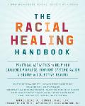 Racial Healing Handbook Practical Activities to Help You Challenge Privilege Confront Systemic Racism & Engage in Collective Healing