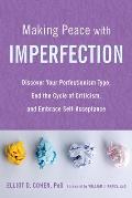 Making Peace with Imperfection Discover Your Perfectionism Type End the Cycle of Criticism & Embrace Self Acceptance