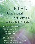 PTSD Behavioral Activation Workbook Activities to Help You Rebuild Your Life from Post Traumatic Stress Disorder